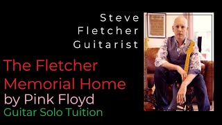 quotTHE FLETCHER MEMORIAL HOMEquot By Pink Floyd  Guitar Tuition  By Steve Fletcher  Guitarist [upl. by Dirgni]