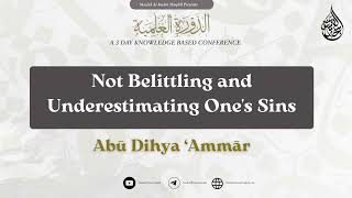 Not Belittling and Underestimating Ones Sins  Abū Dihya Ammār [upl. by Mendes583]