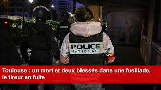 Toulouse  un mort et deux blessés dans une fusillade le tireur en fuite [upl. by Valerio764]