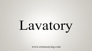 How To Say Lavatory [upl. by Epilihp328]