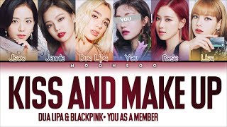 DUA LIPA amp BLACKPINK  KISS AND MAKE UP 5 Members ver  YOU as a Member Color Coded HanRomEng [upl. by Tiler]