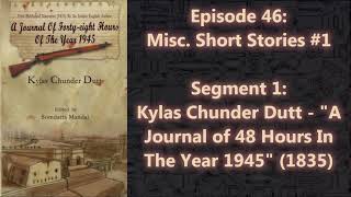 Kylas Chunder Dutt  quotA Journal of 48 Hours In The Year 1945quot 1835  Episode 461 [upl. by Ydaj]