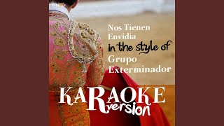 Nos Tienen Envidia In the Style of Grupo Exterminador Karaoke Version [upl. by Chariot]