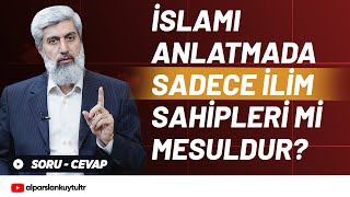 İslam’ı Anlatma Konusunda Sadece İlim Sahipleri mi Mesul [upl. by Hewet654]