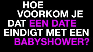 Hoe voorkom je dat een date eindigt met een babyshower  Weekly Question [upl. by Charleton]