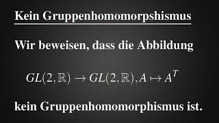 Transponieren einer Matrix ist kein Gruppenhomomorphismus  Beweis General linear group [upl. by Ariamoy447]