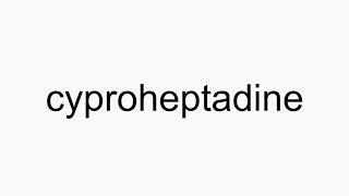 How to pronounce cyproheptadine [upl. by Quar807]