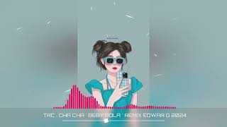 TRC  CHA CHA  BEBY BOLA  REMIX EDWAR G 2024 [upl. by Tades]