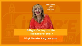 İlişkilerde Regresyon  Bilge Öztoplu ile İlişkilere Dair [upl. by Athallia]