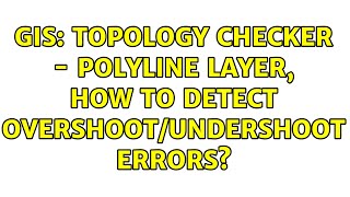 GIS Topology Checker  Polyline layer How to detect overshootundershoot errors 2 Solutions [upl. by Bergh815]