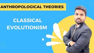 Classical Evolutionism  Anthropological Theories  UPSCPCSUGC [upl. by Einiffit]