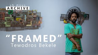 Tewodros Bekele “FRAMED” Curated by Konjit Seyoum አሹ መስቲካ Archive [upl. by Ylevol5]