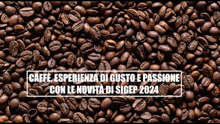 Caffè esperienza di gusto e passione con le novità di Sigep 2024 [upl. by Ailemaj]