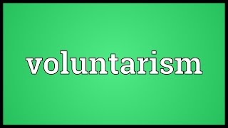 Voluntarism Meaning [upl. by Kirtley]