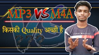 MP3 VS M4A  Mp3 Vs M4a Which Is Better  किसकी Quality अच्छी है  MP3 VS MP4 [upl. by Fellows]