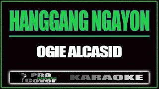 Hanggang Ngayon  OGIE ALCASID KARAOKE [upl. by Ahsinra]