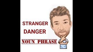 Stranger Danger  Noun Phrase 563 English Tutor Nick P [upl. by Ramal]