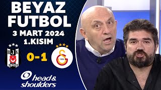 Beyaz Futbol 3 Mart 2024 1Kısım  Beşiktaş 01 Galatasaray [upl. by Harv]