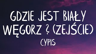 Cypis  Gdzie jest biały węgorz Lyrics Best Version  Tylko Jedno W Głowie Mam [upl. by Eadrahc]