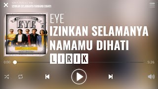 Eye  Izinkan Selamanya Namamu Dihati Lirik [upl. by Ong]