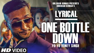 One Bottle Down Full Song with LYRICS  Yo Yo Honey Singh  TSERIES [upl. by Ylimme]