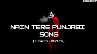 NAIN TERE  SLOWED  REVERB MASHUP PUNJABI SONG attitudesong [upl. by Otrebla290]