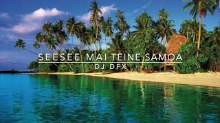 Seesee mai Teine Samoa Remix DJ DFX [upl. by Yma]