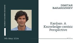 Kanban A Knowledgecentric Perspective  Dimitar Bakardzhiev [upl. by Sirois425]