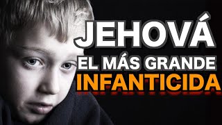 JEHOVÁ El INFANTICIDA Más GRANDE de la Historia [upl. by Cole337]