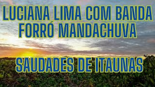 Luciana Lima com Banda Forró Mandachuva  Saudades de Itaunas [upl. by Pilar43]