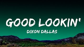 Dixon Dallas  Good Lookin Lyrics  25 Min [upl. by Eshelman]