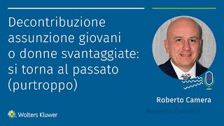 Decontribuzione assunzione giovani o donne svantaggiate si torna al passato purtroppo [upl. by Refiffej]