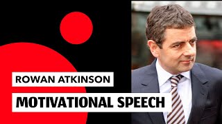 ROWAN ATKINSON  MOTIVATIONAL VIDEO  INSPIRATIONAL SPEECH [upl. by Brnaba]