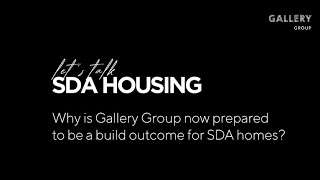 Why is Gallery Group now prepared to be a build outcome for SDA homes [upl. by Mussman3]