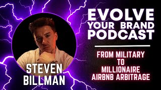 From Military to Millionaire Steven Billmans Journey with AirBNB Arbitrage  Evolve your Brand [upl. by Orgell166]