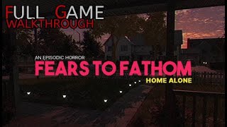 Fears to FathomHome AloneFull Game Walkthrough Gameplay No Commentary [upl. by Torras]