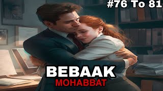 Bebaak Mohabbat hindi story episode 76 77 78 79 80 and 81 [upl. by Aniela]