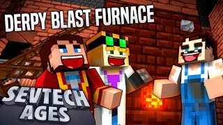 Minecraft SevTech  DERPY BLAST FURNACE  Age 3 9 [upl. by Akemrej]