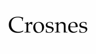 How to Pronounce Crosnes [upl. by Adnek131]