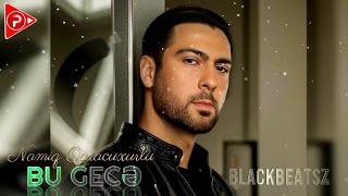 Namiq Qaracuxurlu  Bu Gece 2024  Remix BlackbeatsZ [upl. by Airamana]