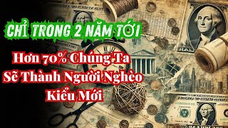 Ngỡ Ngàng Chỉ trong 2 năm tới  Hơn 70 Chúng Ta Sẽ Thành Người Nghèo Kiểu Mới  8 Lý Do Bất Ngờ [upl. by Elleyoj]