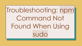 Troubleshooting npm Command Not Found When Using sudo [upl. by Nellie]