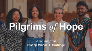 Pilgrims of Hope  Bishops Burbidges Message on the Holy Year 2025 [upl. by Parsifal915]