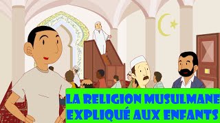 LA RELIGION MUSULMANE EXPLIQUÉ AUX ENFANTS  Vidéos éducatives [upl. by Diao]