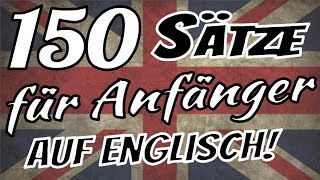 Englisch lernen  🇬🇧 🇬🇧 🇩🇪 🇩🇪  Die 150 wichtigsten Sätze auf Englisch für Anfänger [upl. by Yeo662]