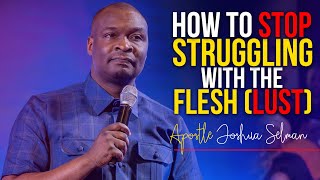 THIS IS WHAT DO IF YOU KEEP STRUGGLING WITH THE FLESH LUST  Apostle Joshua Selman 2022 [upl. by Christabelle]