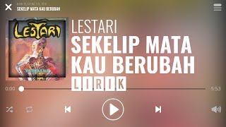 Lestari  Sekelip Mata Kau Berubah Lirik [upl. by Lehcar]