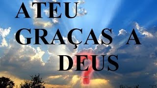 ATEU GRAÇAS A DEUS [upl. by Soulier]