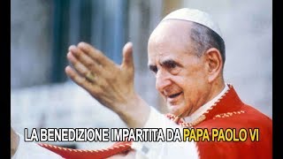 La benedizione impartita da Papa Paolo VI [upl. by Sosna247]