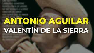 Antonio Aguilar  Valentín de la Sierra Audio Oficial [upl. by Hazaki]